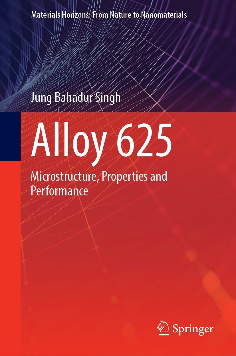 Titlebook: Alloy 625; Microstructure, Prop Jung Bahadur Singh Book 2022 The Editor(s) (if applicable) and The Author(s), under exclusive license to Sp Titlebook: Alloy 625; Microstructure, Prop Jung Bahadur Singh Book 2022 The Editor(s) (if applicable) and The Author(s), under exclusive license to Sp