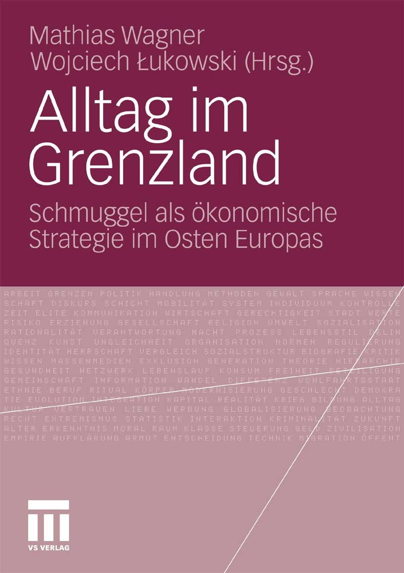 Titlebook: Alltag im Grenzland; Schmuggel als ökonom Mathias Wagner,Wojciech Łukowski Book 2010 VS Verlag für Sozialwissenschaften | Springer Fachmedi Titlebook: Alltag im Grenzland; Schmuggel als ökonom Mathias Wagner,Wojciech Łukowski Book 2010 VS Verlag für Sozialwissenschaften | Springer Fachmedi
