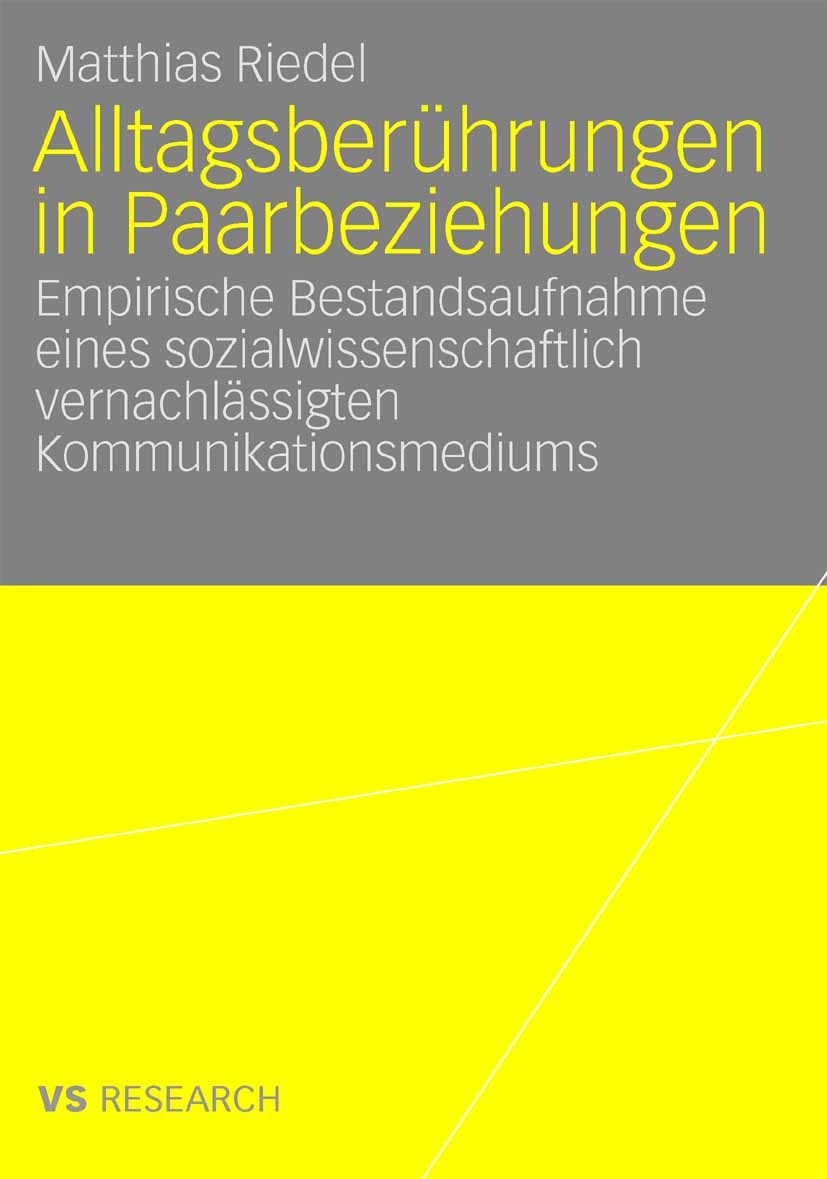 Titlebook: Alltagsberührungen in Paarbeziehungen; Empirische Bestandsa Matthias Riedel Book 2008 VS Verlag für Sozialwissenschaften | Springer Fachmed Titlebook: Alltagsberührungen in Paarbeziehungen; Empirische Bestandsa Matthias Riedel Book 2008 VS Verlag für Sozialwissenschaften | Springer Fachmed