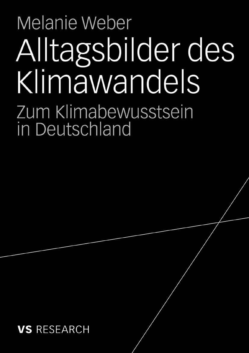 Titlebook: Alltagsbilder des Klimawandels; Zum Klimabewusstsein Melanie Weber Book 2008 VS Verlag für Sozialwissenschaften | Springer Fachmedien Wiesb Titlebook: Alltagsbilder des Klimawandels; Zum Klimabewusstsein Melanie Weber Book 2008 VS Verlag für Sozialwissenschaften | Springer Fachmedien Wiesb