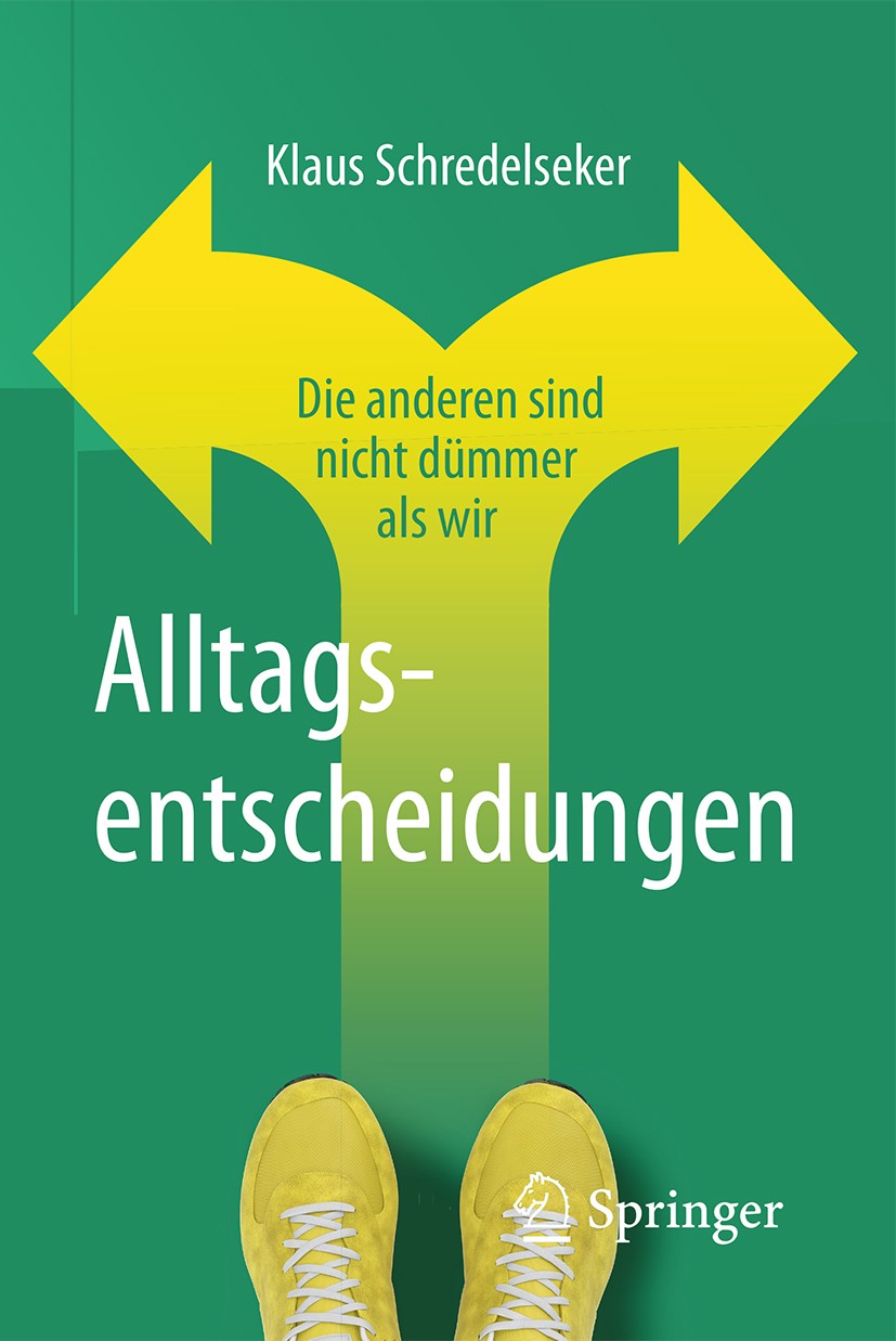 Titlebook: Alltagsentscheidungen; Die anderen sind nic Klaus Schredelseker Book 2017 Springer Fachmedien Wiesbaden GmbH 2017 Mehrpersonenentscheidunge Titlebook: Alltagsentscheidungen; Die anderen sind nic Klaus Schredelseker Book 2017 Springer Fachmedien Wiesbaden GmbH 2017 Mehrpersonenentscheidunge