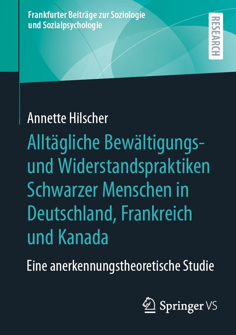 Titlebook: Alltägliche Bewältigungs- und Widerstandspraktiken Schwarzer Menschen in Deutschland, Frankreich und; Eine anerkennungsthe Annette Hilscher Titlebook: Alltägliche Bewältigungs- und Widerstandspraktiken Schwarzer Menschen in Deutschland, Frankreich und; Eine anerkennungsthe Annette Hilscher