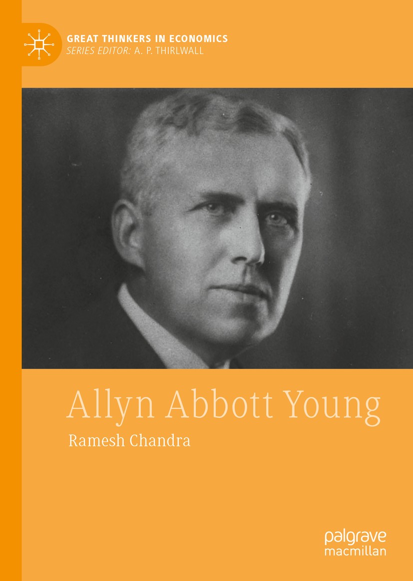 Titlebook: Allyn Abbott Young; Ramesh Chandra Book 2020 The Editor(s) (if applicable) and The Author(s) 2020 Allyn Abbott Young.History of economic t Titlebook: Allyn Abbott Young; Ramesh Chandra Book 2020 The Editor(s) (if applicable) and The Author(s) 2020 Allyn Abbott Young.History of economic t