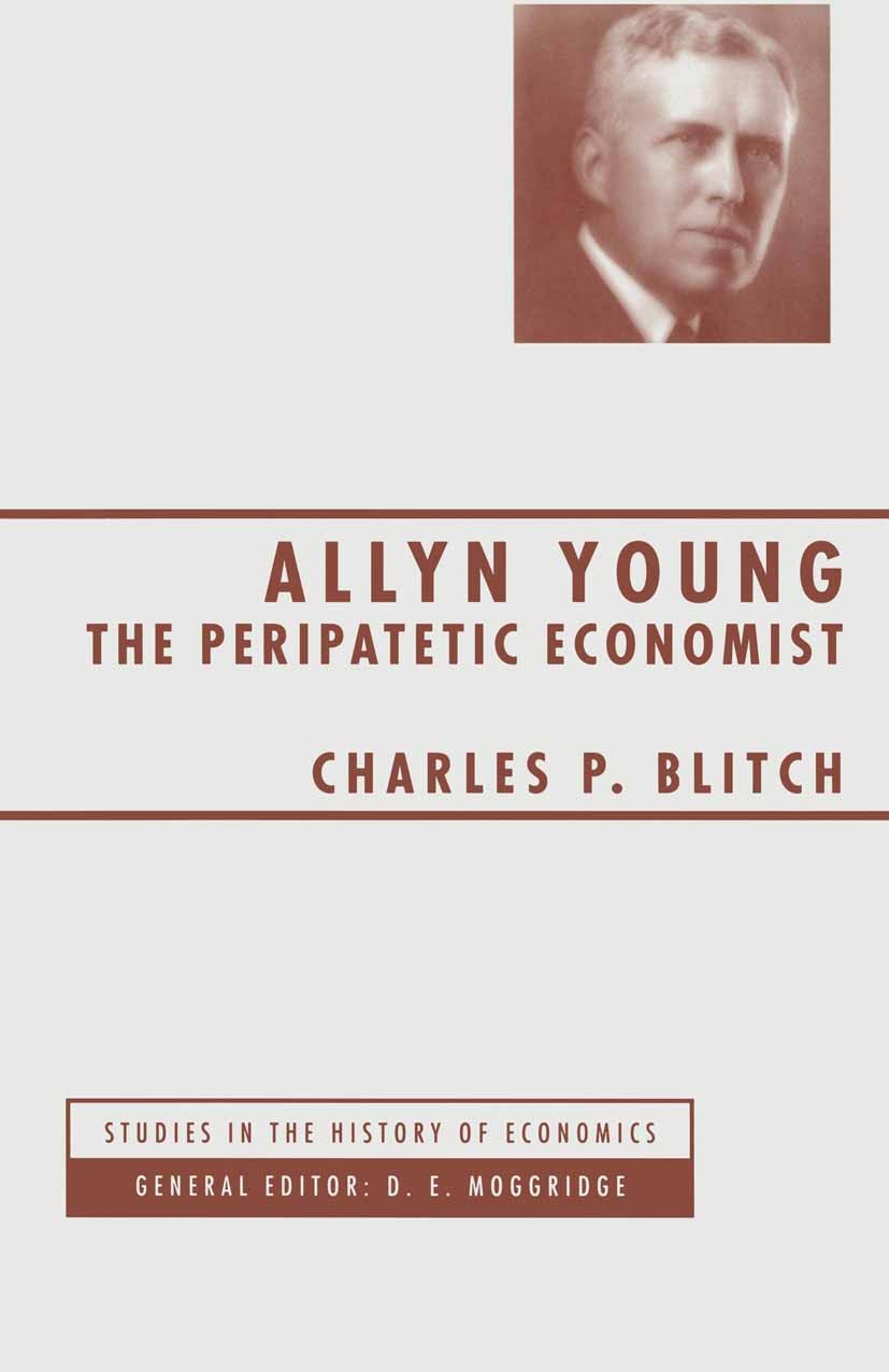 Titlebook: Allyn Young; The Peripatetic Econ Charles P. Blitch Book 1995 Charles P. Blitch 1995 demography.economics.Professor.taxation Titlebook: Allyn Young; The Peripatetic Econ Charles P. Blitch Book 1995 Charles P. Blitch 1995 demography.economics.Professor.taxation