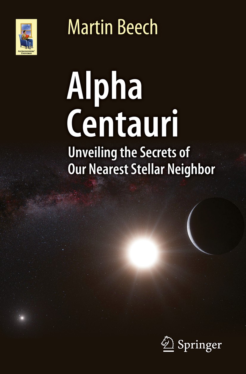 Titlebook: Alpha Centauri; Unveiling the Secret Martin Beech Book 2015 Springer International Publishing Switzerland 2015 Exoplanet Detection.Exoplane Titlebook: Alpha Centauri; Unveiling the Secret Martin Beech Book 2015 Springer International Publishing Switzerland 2015 Exoplanet Detection.Exoplane