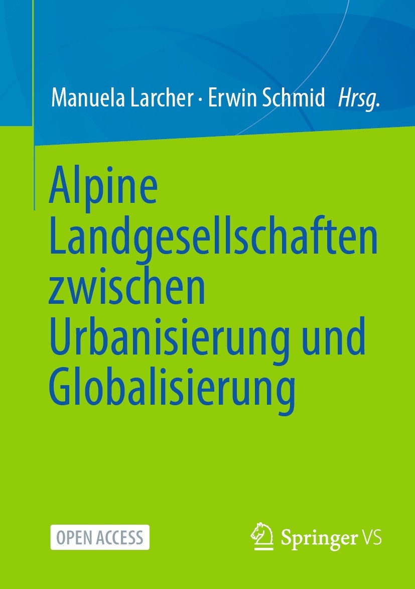 Titlebook: Alpine Landgesellschaften zwischen Urbanisierung und Globalisierung; Manuela Larcher,Erwin Schmid Book‘‘‘‘‘‘‘‘ 2022 Der/die Herausgeber bz Titlebook: Alpine Landgesellschaften zwischen Urbanisierung und Globalisierung; Manuela Larcher,Erwin Schmid Book‘‘‘‘‘‘‘‘ 2022 Der/die Herausgeber bz