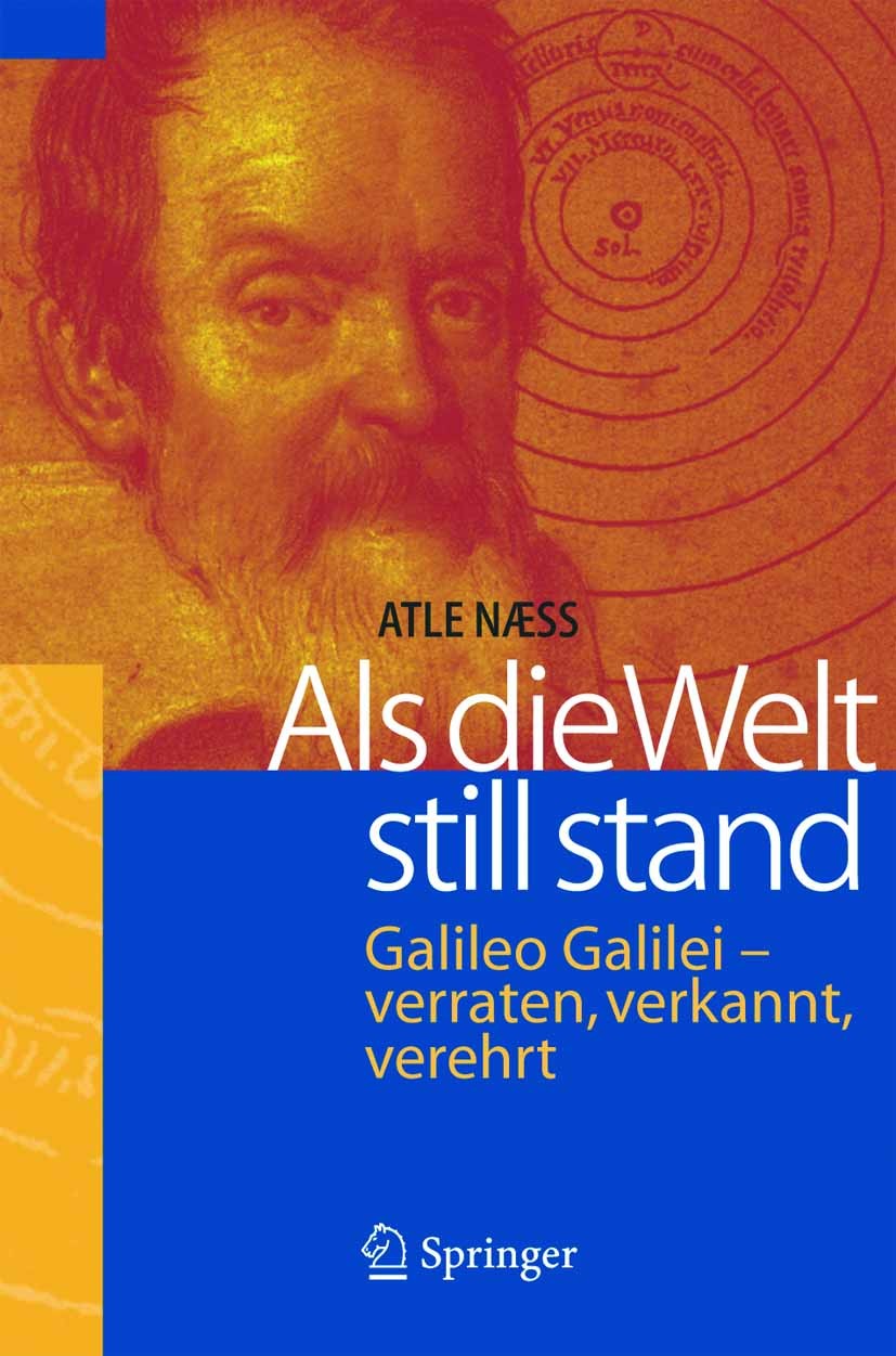 Titlebook: Als die Welt still stand; Galileo Galilei - ve Atle Næss Book 2006 Springer-Verlag Berlin Heidelberg 2006 Biographie.Experiment.Galilei.Gal Titlebook: Als die Welt still stand; Galileo Galilei - ve Atle Næss Book 2006 Springer-Verlag Berlin Heidelberg 2006 Biographie.Experiment.Galilei.Gal