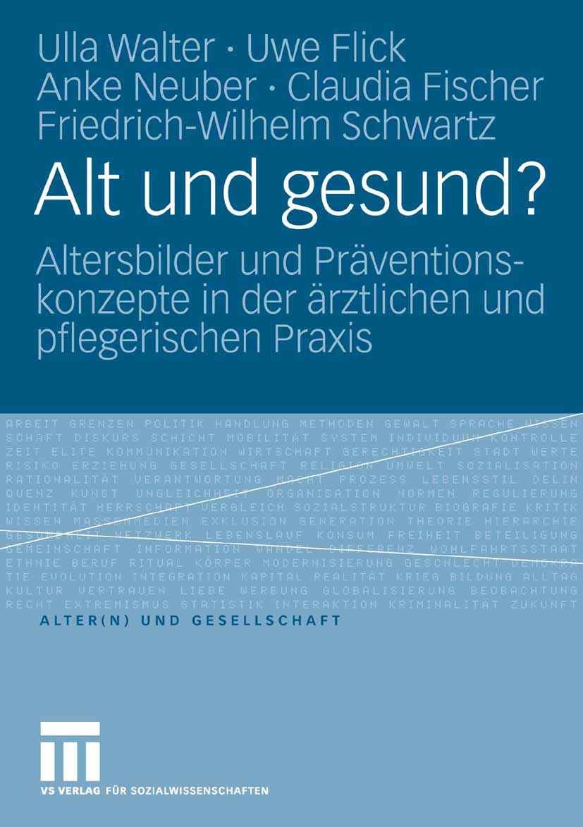 Titlebook: Alt und gesund?; Altersbilder und Prä Ulla Walter,Uwe Flick,Friedrich-Wilhelm Schwartz Book 2006 VS Verlag für Sozialwissenschaften | Sprin Titlebook: Alt und gesund?; Altersbilder und Prä Ulla Walter,Uwe Flick,Friedrich-Wilhelm Schwartz Book 2006 VS Verlag für Sozialwissenschaften | Sprin