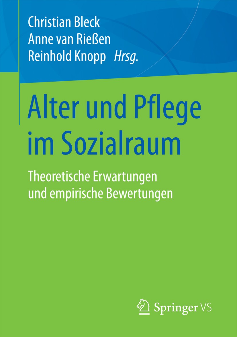 Titlebook: Alter und Pflege im Sozialraum; Theoretische Erwartu Christian Bleck,Anne van Rießen,Reinhold Knopp Book 2018 Springer Fachmedien Wiesbaden Titlebook: Alter und Pflege im Sozialraum; Theoretische Erwartu Christian Bleck,Anne van Rießen,Reinhold Knopp Book 2018 Springer Fachmedien Wiesbaden