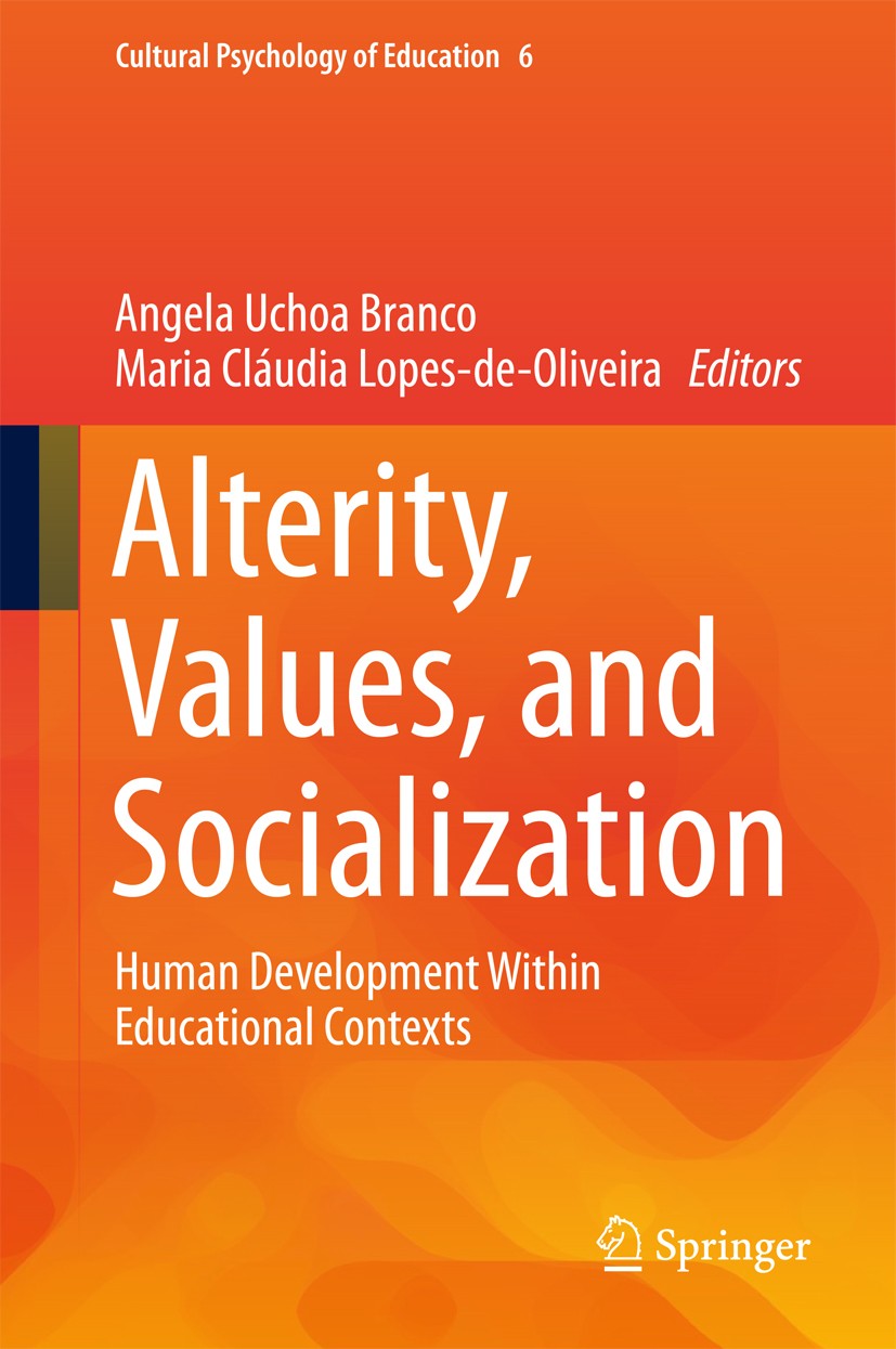 Titlebook: Alterity, Values, and Socialization; Human Development Wi Angela Uchoa Branco,Maria Cláudia Lopes-de-Oliveir Book 2018 Springer Internation Titlebook: Alterity, Values, and Socialization; Human Development Wi Angela Uchoa Branco,Maria Cláudia Lopes-de-Oliveir Book 2018 Springer Internation