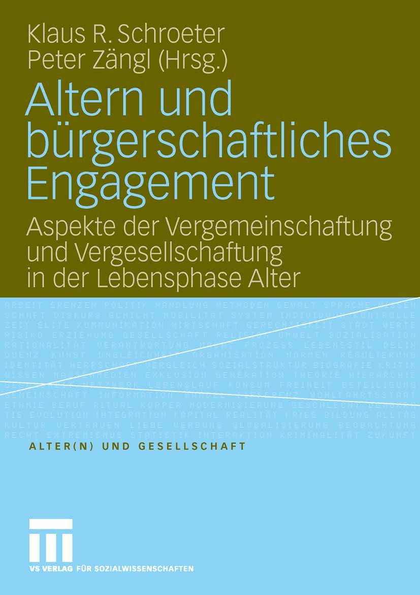 Titlebook: Altern und bürgerschaftliches Engagement; Aspekte der Vergemei Klaus R. Schroeter,Peter Zängl Book 2006 VS Verlag für Sozialwissenschaften Titlebook: Altern und bürgerschaftliches Engagement; Aspekte der Vergemei Klaus R. Schroeter,Peter Zängl Book 2006 VS Verlag für Sozialwissenschaften
