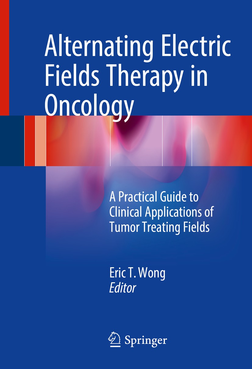 Titlebook: Alternating Electric Fields Therapy in Oncology; A Practical Guide to Eric T. Wong Book 2016 Springer International Publishing Switzerland Titlebook: Alternating Electric Fields Therapy in Oncology; A Practical Guide to Eric T. Wong Book 2016 Springer International Publishing Switzerland