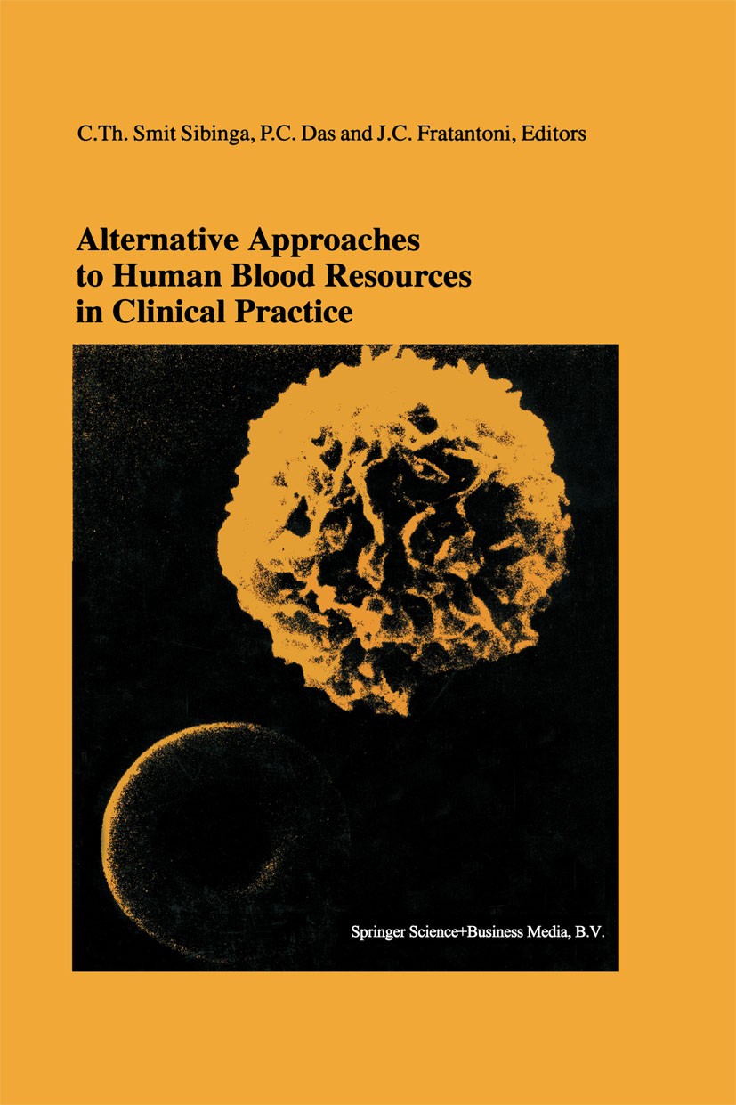Titlebook: Alternative Approaches to Human Blood Resources in Clinical Practice; Proceedings of the T C. Th. Smit Sibinga,P. C. Das,J. C. Fratantoni C Titlebook: Alternative Approaches to Human Blood Resources in Clinical Practice; Proceedings of the T C. Th. Smit Sibinga,P. C. Das,J. C. Fratantoni C