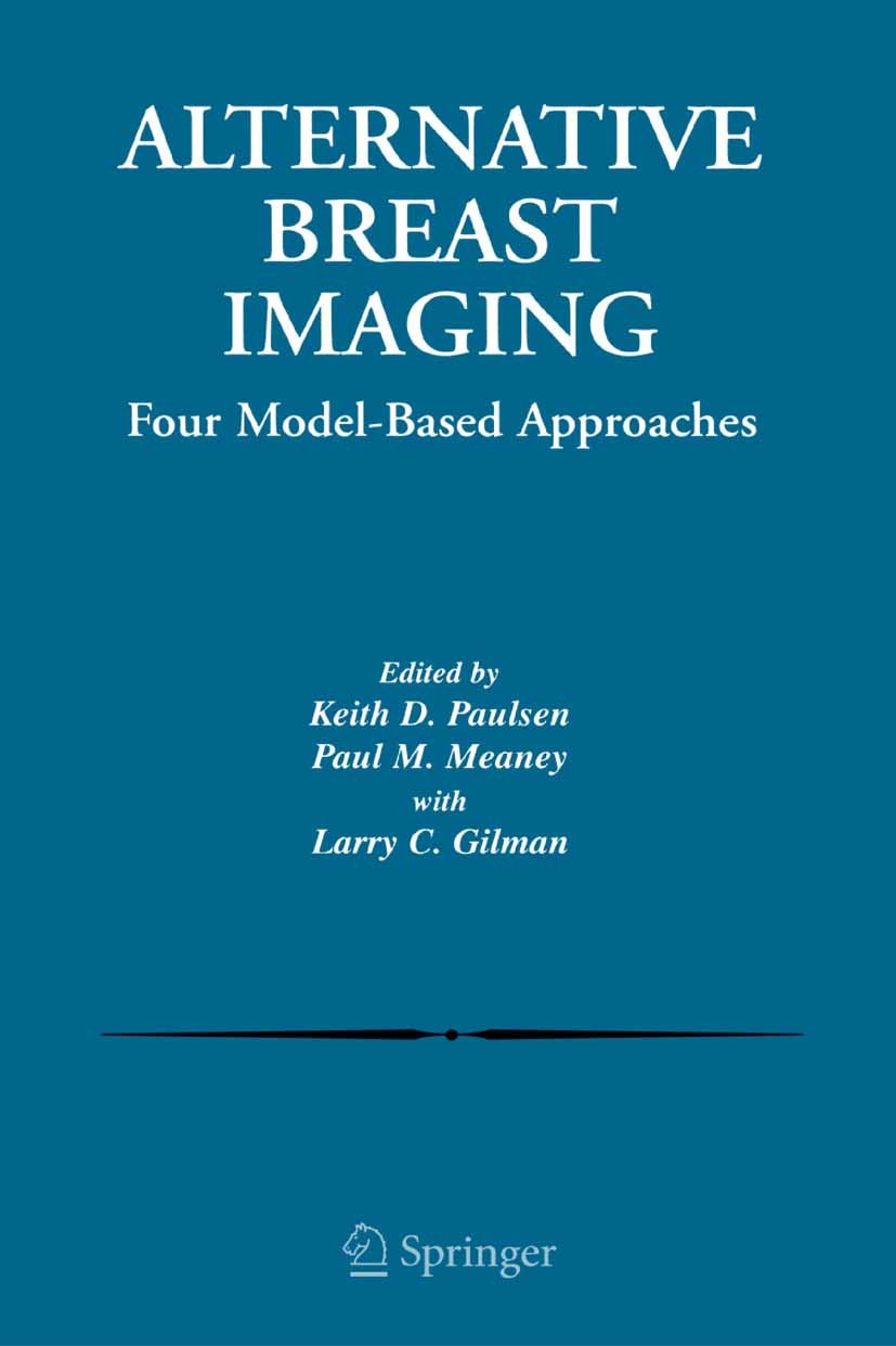 Titlebook: Alternative Breast Imaging; Four Model-Based App Keith D. Paulsen,Paul M. Meaney,Larry C. Gilman Book 2005 Springer-Verlag US 2005 computed Titlebook: Alternative Breast Imaging; Four Model-Based App Keith D. Paulsen,Paul M. Meaney,Larry C. Gilman Book 2005 Springer-Verlag US 2005 computed