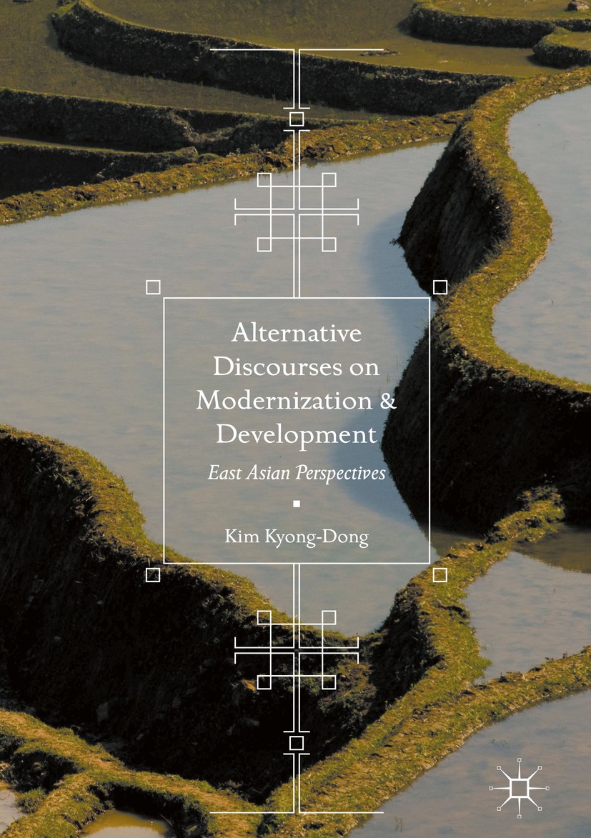 Titlebook: Alternative Discourses on Modernization and Development; East Asian Perspecti Kim Kyong-Dong Book 2017 The Editor(s) (if applicable) and Th Titlebook: Alternative Discourses on Modernization and Development; East Asian Perspecti Kim Kyong-Dong Book 2017 The Editor(s) (if applicable) and Th