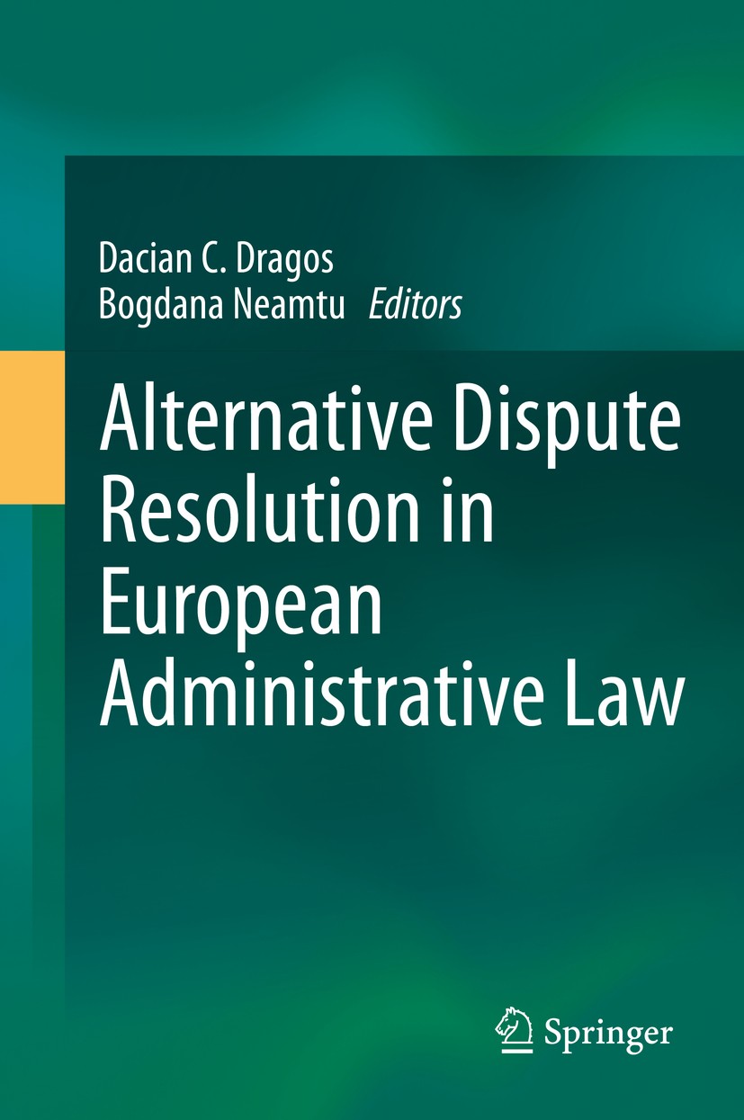 Titlebook: Alternative Dispute Resolution in European Administrative Law; Dacian C. Dragos,Bogdana Neamtu Book 2014 Springer-Verlag Berlin Heidelberg Titlebook: Alternative Dispute Resolution in European Administrative Law; Dacian C. Dragos,Bogdana Neamtu Book 2014 Springer-Verlag Berlin Heidelberg