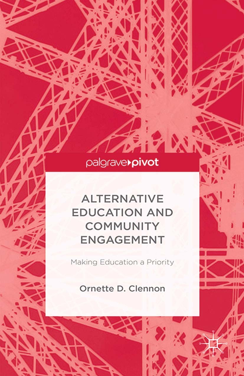 Titlebook: Alternative Education and Community Engagement; Making Education a P Ornette D. Clennon,Cassie Earl,Kehinde Andrews Book 2014 Palgrave Macm Titlebook: Alternative Education and Community Engagement; Making Education a P Ornette D. Clennon,Cassie Earl,Kehinde Andrews Book 2014 Palgrave Macm