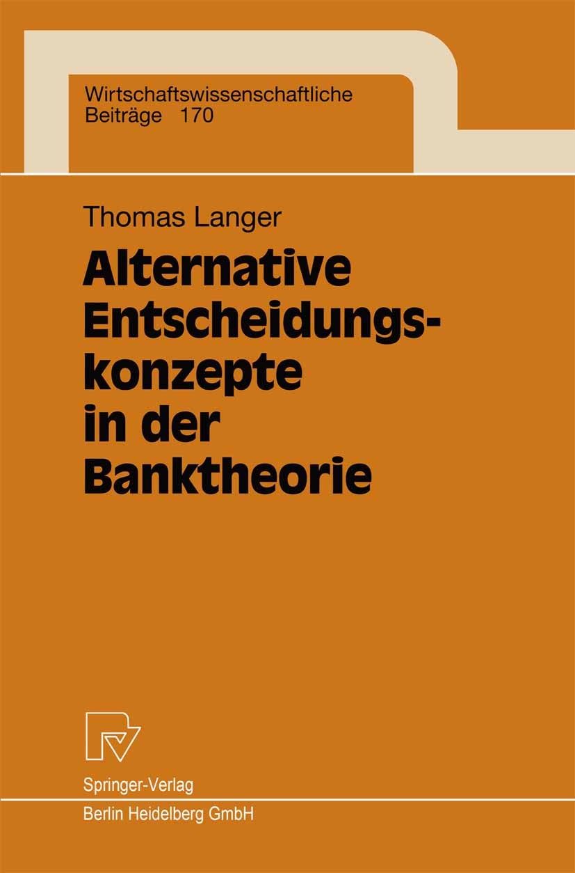 Titlebook: Alternative Entscheidungskonzepte in der Banktheorie; Thomas Langer Book 1999 Springer-Verlag Berlin Heidelberg 1999 Banken.Banktheorie.Be Titlebook: Alternative Entscheidungskonzepte in der Banktheorie; Thomas Langer Book 1999 Springer-Verlag Berlin Heidelberg 1999 Banken.Banktheorie.Be
