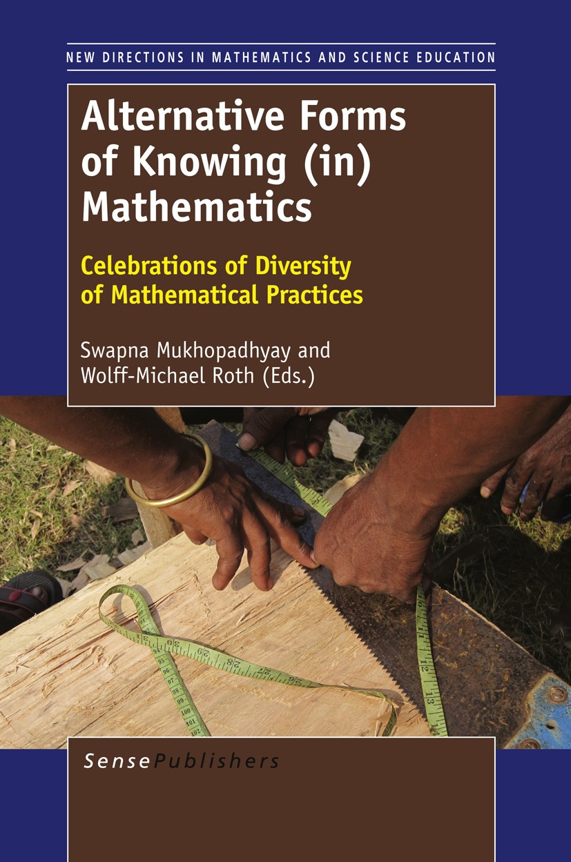 Titlebook: ALTERNATIVE FORMS OF KNOWING (IN) MATHEMATICS; Celebrations of Dive Swapna Mukhopadhyay,Wolff-Michael Roth Book 2012 SensePublishers 2012 P Titlebook: ALTERNATIVE FORMS OF KNOWING (IN) MATHEMATICS; Celebrations of Dive Swapna Mukhopadhyay,Wolff-Michael Roth Book 2012 SensePublishers 2012 P