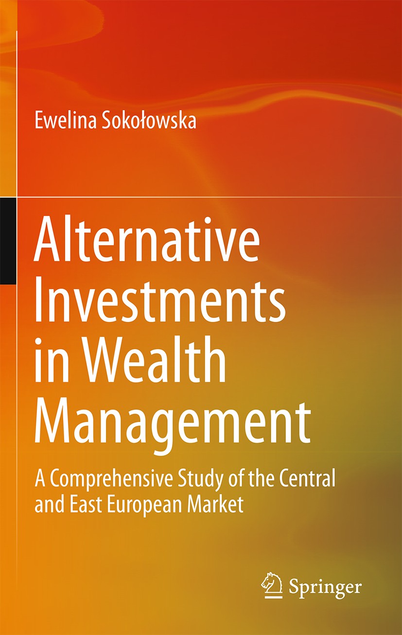 Titlebook: Alternative Investments in Wealth Management; A Comprehensive Stud Ewelina Sokołowska Book 2014 Springer International Publishing Switzerla Titlebook: Alternative Investments in Wealth Management; A Comprehensive Stud Ewelina Sokołowska Book 2014 Springer International Publishing Switzerla