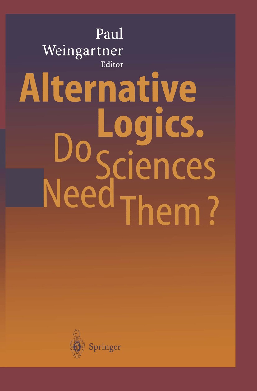 Titlebook: Alternative Logics. Do Sciences Need Them?; Paul Weingartner Book 2004 Springer-Verlag Berlin Heidelberg 2004 Combinatory Logic.Interpreta Titlebook: Alternative Logics. Do Sciences Need Them?; Paul Weingartner Book 2004 Springer-Verlag Berlin Heidelberg 2004 Combinatory Logic.Interpreta