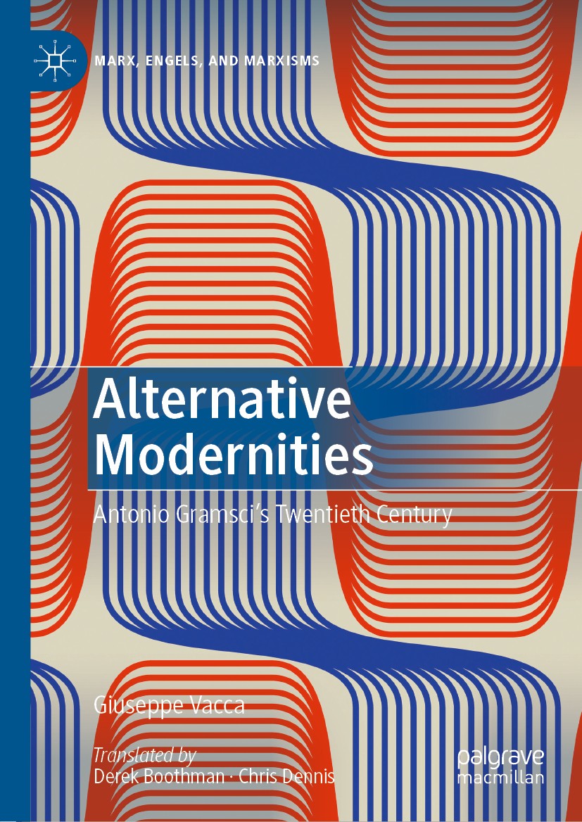 Titlebook: Alternative Modernities; Antonio Gramsci‘s Tw Giuseppe Vacca Book 2021 The Editor(s) (if applicable) and The Author(s), under exclusive lic Titlebook: Alternative Modernities; Antonio Gramsci‘s Tw Giuseppe Vacca Book 2021 The Editor(s) (if applicable) and The Author(s), under exclusive lic