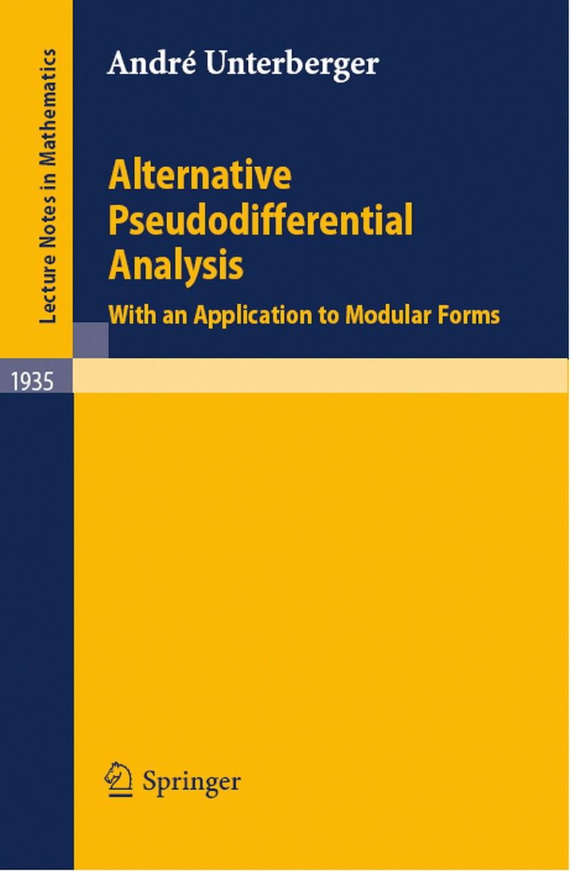 Titlebook: Alternative Pseudodifferential Analysis; With an Application André Unterberger Book 2008 Springer-Verlag Berlin Heidelberg 2008 Pseudodiff Titlebook: Alternative Pseudodifferential Analysis; With an Application André Unterberger Book 2008 Springer-Verlag Berlin Heidelberg 2008 Pseudodiff