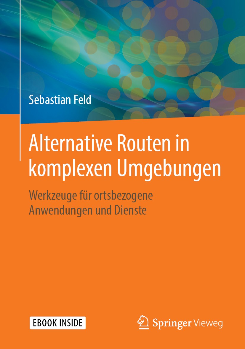 Titlebook: Alternative Routen in komplexen Umgebungen; Werkzeuge für ortsbe Sebastian Feld Book 2019 Springer Fachmedien Wiesbaden GmbH, ein Teil von Titlebook: Alternative Routen in komplexen Umgebungen; Werkzeuge für ortsbe Sebastian Feld Book 2019 Springer Fachmedien Wiesbaden GmbH, ein Teil von