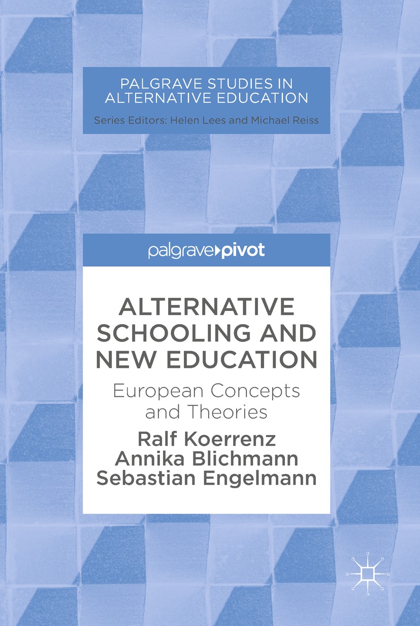 Titlebook: Alternative Schooling and New Education; European Concepts an Ralf Koerrenz,Annika Blichmann,Sebastian Engelmann Book 2018 The Editor(s) (i Titlebook: Alternative Schooling and New Education; European Concepts an Ralf Koerrenz,Annika Blichmann,Sebastian Engelmann Book 2018 The Editor(s) (i