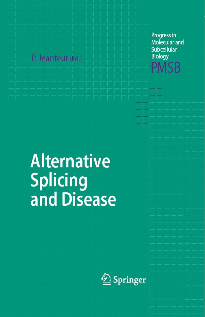 Titlebook: Alternative Splicing and Disease; Philippe Jeanteur Book 2006 Springer-Verlag Berlin Heidelberg 2006 Alternative Splicing.Human Genetic Di Titlebook: Alternative Splicing and Disease; Philippe Jeanteur Book 2006 Springer-Verlag Berlin Heidelberg 2006 Alternative Splicing.Human Genetic Di