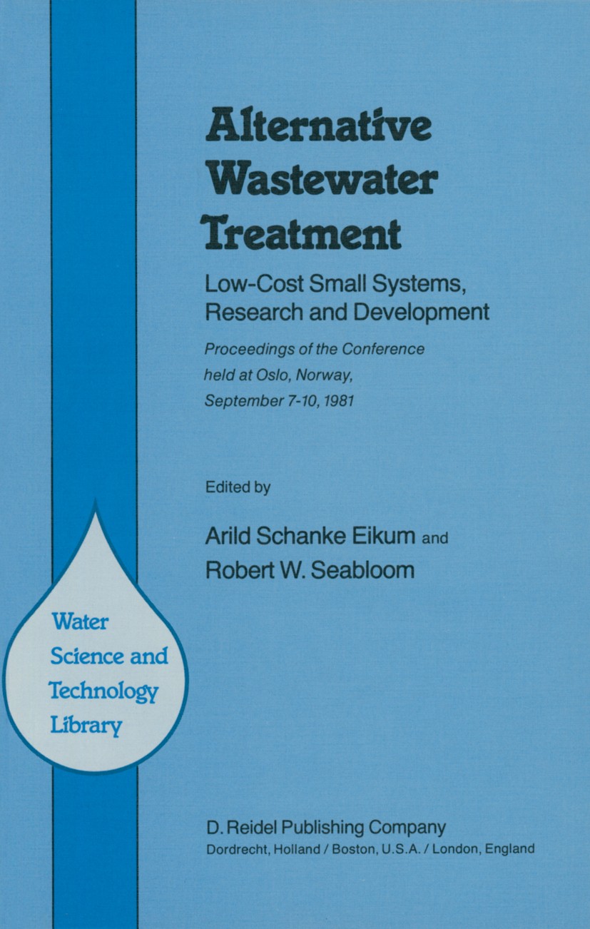 Titlebook: Alternative Wastewater Treatment; Low-Cost Small Syste Arild Schanke Eikum,Robert W. Seabloom Conference proceedings 1982 D. Reidel Publish Titlebook: Alternative Wastewater Treatment; Low-Cost Small Syste Arild Schanke Eikum,Robert W. Seabloom Conference proceedings 1982 D. Reidel Publish