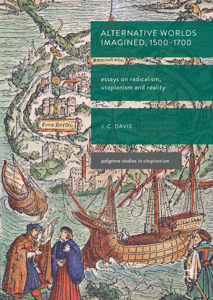 Titlebook: Alternative Worlds Imagined, 1500-1700; Essays on Radicalism James Colin Davis Book 2017 The Editor(s) (if applicable) and The Author(s) 20 Titlebook: Alternative Worlds Imagined, 1500-1700; Essays on Radicalism James Colin Davis Book 2017 The Editor(s) (if applicable) and The Author(s) 20