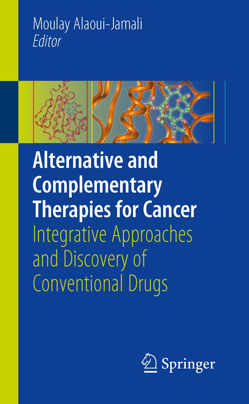 Titlebook: Alternative and Complementary Therapies for Cancer; Integrative Approach Moulay Alaoui-Jamali Book 2010 Springer Science+Business Media, LL Titlebook: Alternative and Complementary Therapies for Cancer; Integrative Approach Moulay Alaoui-Jamali Book 2010 Springer Science+Business Media, LL