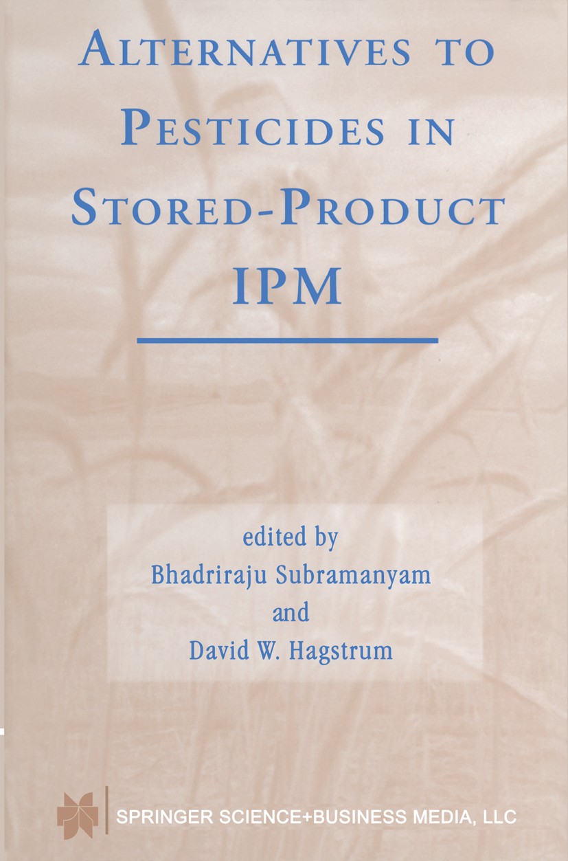 Titlebook: Alternatives to Pesticides in Stored-Product IPM; Bhadriraju Subramanyam,David W. Hagstrum Book 2000 Springer Science+Business Media New Y Titlebook: Alternatives to Pesticides in Stored-Product IPM; Bhadriraju Subramanyam,David W. Hagstrum Book 2000 Springer Science+Business Media New Y