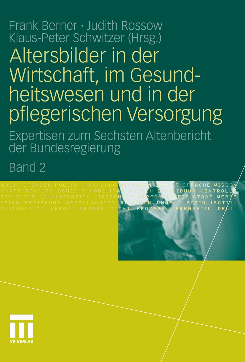 Titlebook: Altersbilder in der Wirtschaft, im Gesundheitswesen und in der pflegerischen Versorgung; Expertisen zum Sechs Frank Berner,Judith Rossow,Kl Titlebook: Altersbilder in der Wirtschaft, im Gesundheitswesen und in der pflegerischen Versorgung; Expertisen zum Sechs Frank Berner,Judith Rossow,Kl