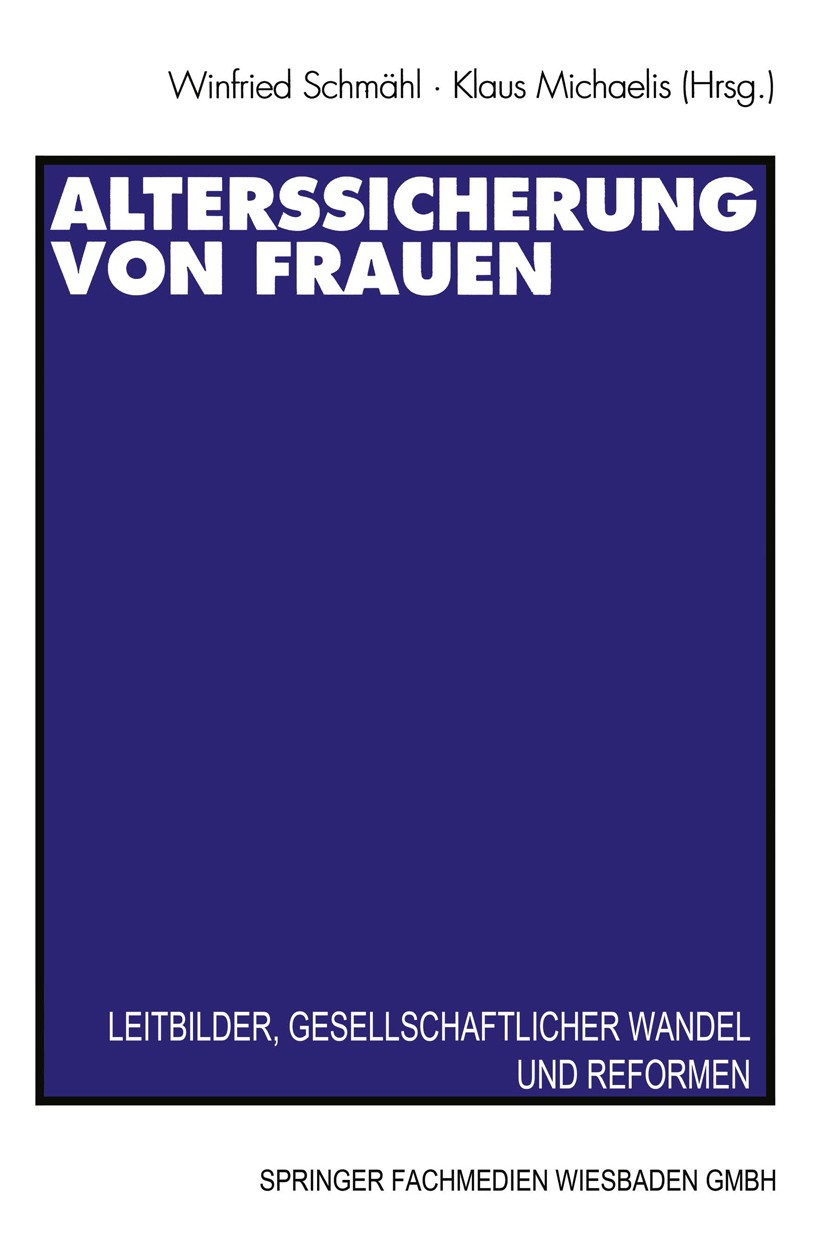Titlebook: Alterssicherung von Frauen; Leitbilder, gesellsc Winfried Schmähl,Klaus Michaelis Book 2000 Springer Fachmedien Wiesbaden 2000 Alterssicher Titlebook: Alterssicherung von Frauen; Leitbilder, gesellsc Winfried Schmähl,Klaus Michaelis Book 2000 Springer Fachmedien Wiesbaden 2000 Alterssicher