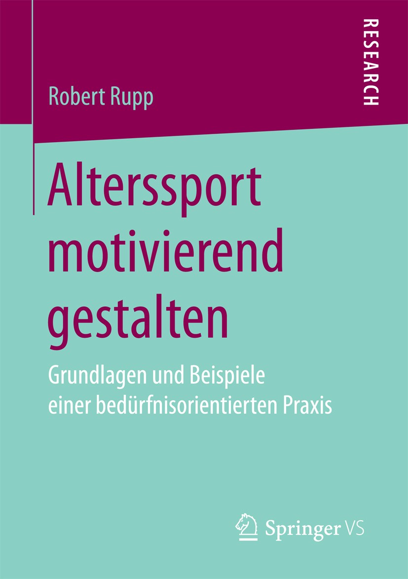 Titlebook: Alterssport motivierend gestalten; Grundlagen und Beisp Robert Rupp Book 2017 Springer Fachmedien Wiesbaden GmbH 2017 Selbstbestimmungstheo Titlebook: Alterssport motivierend gestalten; Grundlagen und Beisp Robert Rupp Book 2017 Springer Fachmedien Wiesbaden GmbH 2017 Selbstbestimmungstheo