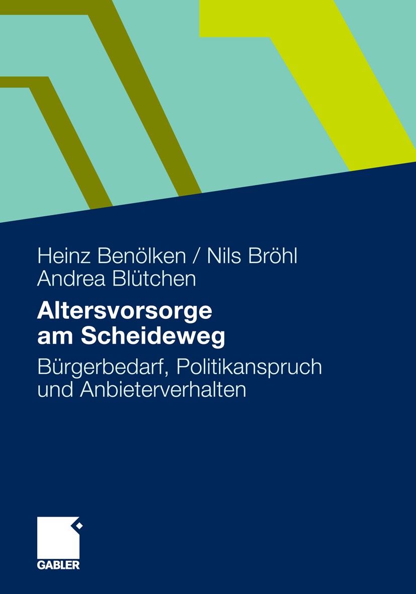 Titlebook: Altersvorsorge am Scheideweg; Bürgerbedarf, Politi Heinz Benölken,Nils Bröhl,Andrea Blütchen Book 20111st edition Gabler Verlag | Springer Titlebook: Altersvorsorge am Scheideweg; Bürgerbedarf, Politi Heinz Benölken,Nils Bröhl,Andrea Blütchen Book 20111st edition Gabler Verlag | Springer