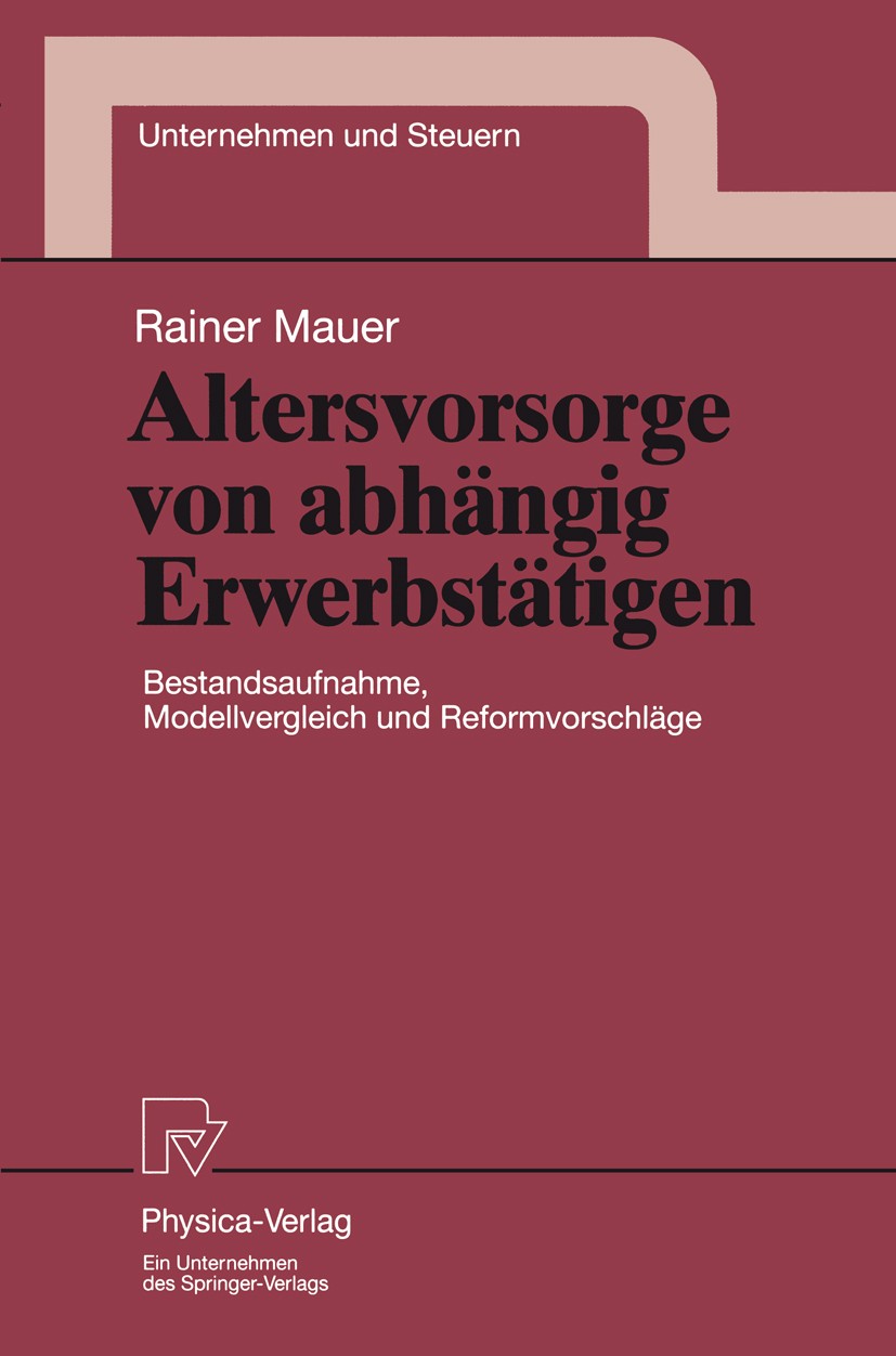 Titlebook: Altersvorsorge von abhängig Erwerbstätigen; Bestandsaufnahme, Mo Rainer Mauer Book 1998 Physica-Verlag Heidelberg 1998 Altersversorgung.Alt Titlebook: Altersvorsorge von abhängig Erwerbstätigen; Bestandsaufnahme, Mo Rainer Mauer Book 1998 Physica-Verlag Heidelberg 1998 Altersversorgung.Alt