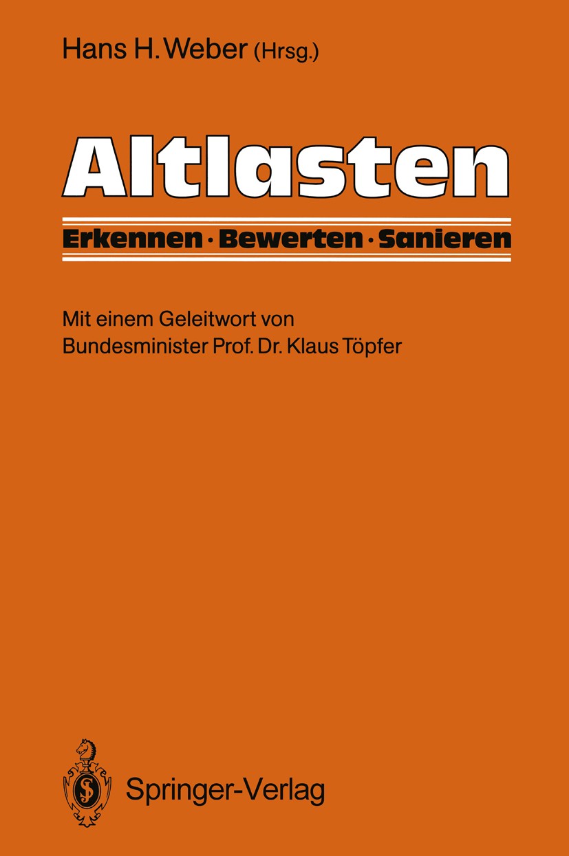 Titlebook: Altlasten; Erkennen, Bewerten, Hans H. Weber Book 19901st edition Springer-Verlag Berlin Heidelberg 1990 Abfall.Abwasser.Altlastensanierun Titlebook: Altlasten; Erkennen, Bewerten, Hans H. Weber Book 19901st edition Springer-Verlag Berlin Heidelberg 1990 Abfall.Abwasser.Altlastensanierun
