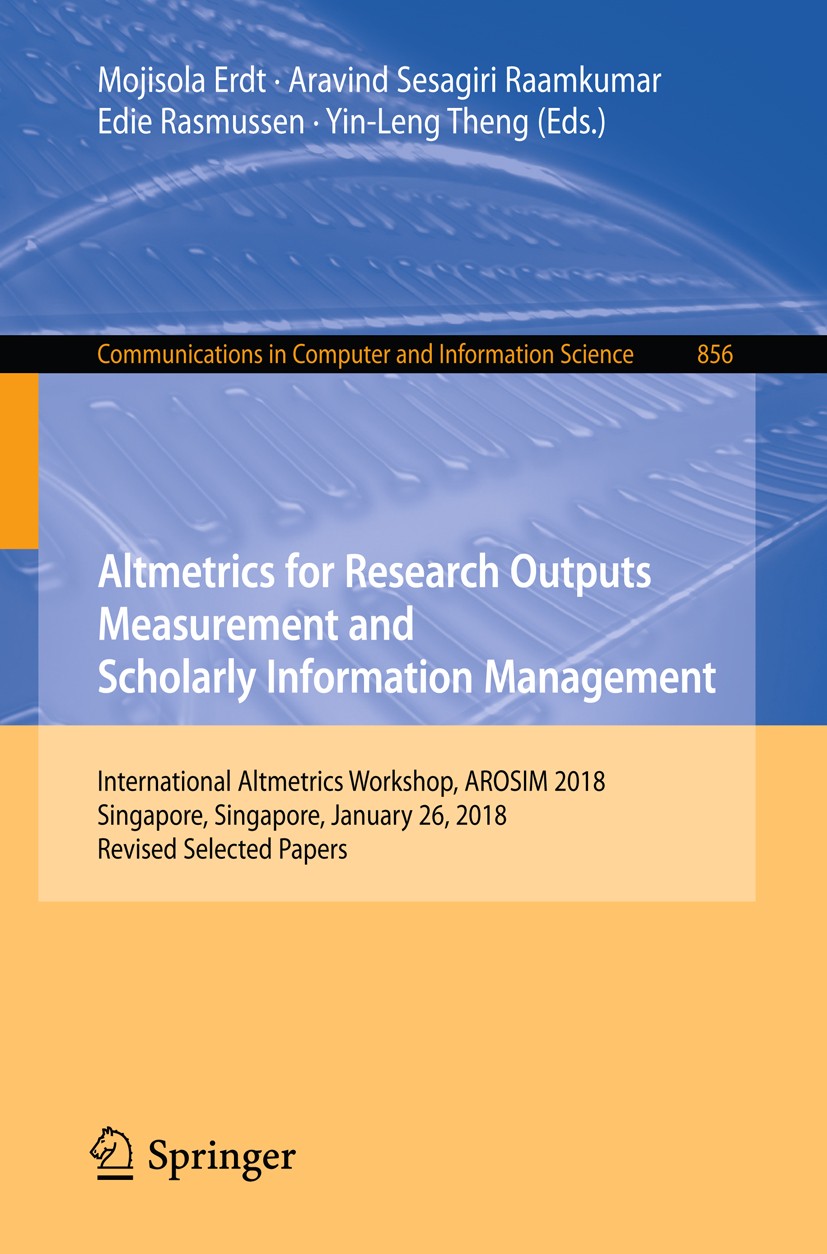 Titlebook: Altmetrics for Research Outputs Measurement and Scholarly Information Management; International Altmet Mojisola Erdt,Aravind Sesagiri Raamk Titlebook: Altmetrics for Research Outputs Measurement and Scholarly Information Management; International Altmet Mojisola Erdt,Aravind Sesagiri Raamk