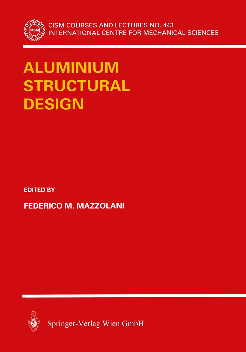 Titlebook: Aluminium Structural Design; Federico M. Mazzolani Book 2003 Springer-Verlag Wien 2003 Applied Mechanics.Civil Engineering.Engineering.Mec Titlebook: Aluminium Structural Design; Federico M. Mazzolani Book 2003 Springer-Verlag Wien 2003 Applied Mechanics.Civil Engineering.Engineering.Mec