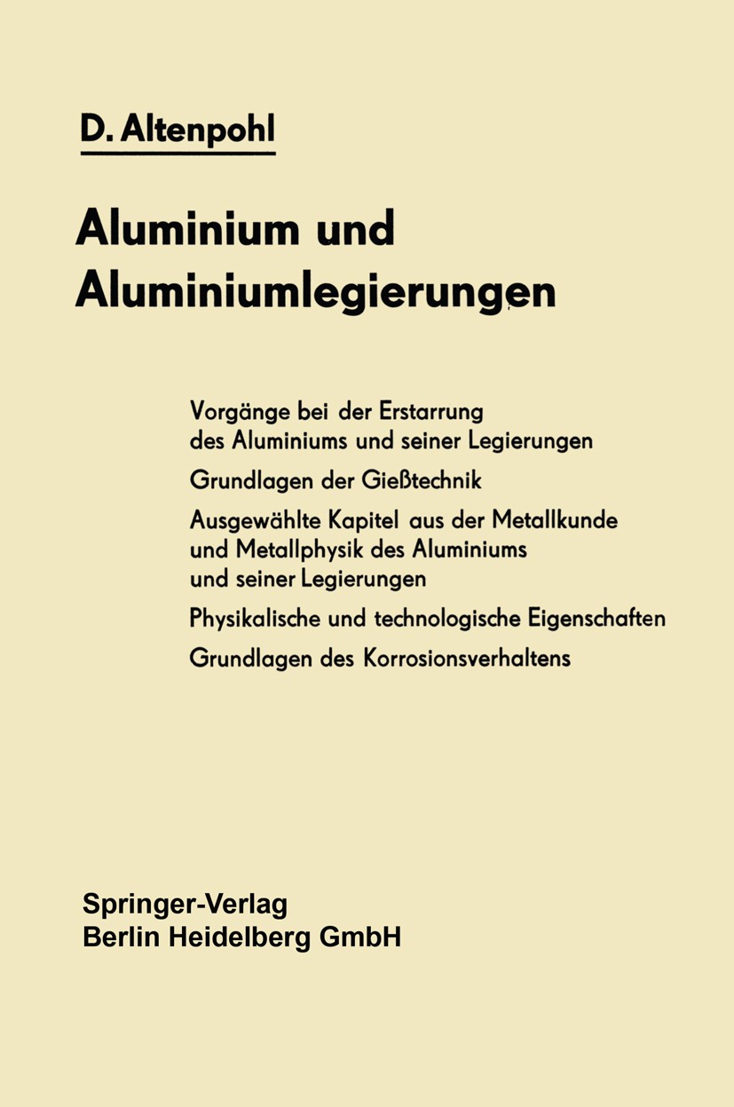 Titlebook: Aluminium und Aluminiumlegierungen; D. Altenpohl Book 1965 Springer-Verlag Berlin Heidelberg 1965 Aluminium.Forschung.Handel.Industrie.Leg Titlebook: Aluminium und Aluminiumlegierungen; D. Altenpohl Book 1965 Springer-Verlag Berlin Heidelberg 1965 Aluminium.Forschung.Handel.Industrie.Leg