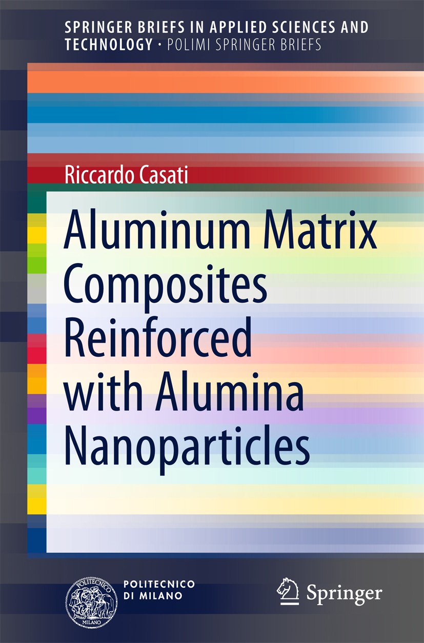 Titlebook: Aluminum Matrix Composites Reinforced with Alumina Nanoparticles; Riccardo Casati Book 2016 The Author(s) 2016 Metal matrix composites.Met Titlebook: Aluminum Matrix Composites Reinforced with Alumina Nanoparticles; Riccardo Casati Book 2016 The Author(s) 2016 Metal matrix composites.Met