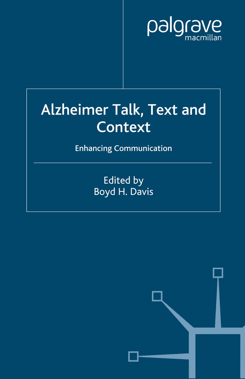 Titlebook: Alzheimer Talk, Text and Context; Enhancing Communicat Boyd H. Davis Book 2005 Palgrave Macmillan, a division of Macmillan Publishers Limit Titlebook: Alzheimer Talk, Text and Context; Enhancing Communicat Boyd H. Davis Book 2005 Palgrave Macmillan, a division of Macmillan Publishers Limit