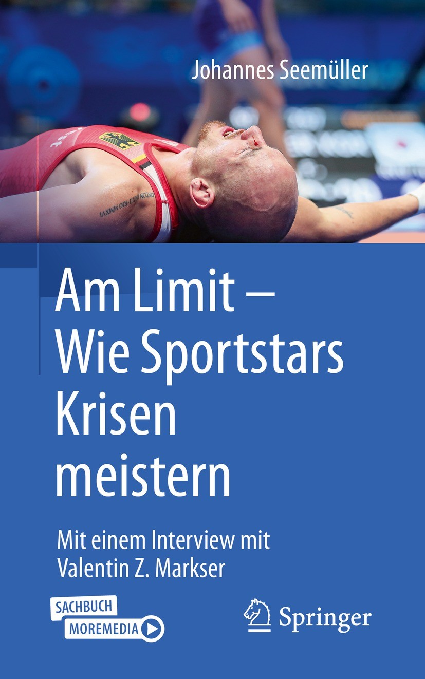 Titlebook: Am Limit – Wie Sportstars Krisen meistern; Mit einem Interview Johannes Seemüller Book 2021 Der/die Herausgeber bzw. der/die Autor(en), ex Titlebook: Am Limit – Wie Sportstars Krisen meistern; Mit einem Interview Johannes Seemüller Book 2021 Der/die Herausgeber bzw. der/die Autor(en), ex