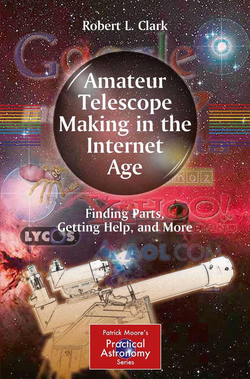 Titlebook: Amateur Telescope Making in the Internet Age; Finding Parts, Getti Robert L. Clark Book 2011 Springer Science+Business Media, LLC 2011 Amat Titlebook: Amateur Telescope Making in the Internet Age; Finding Parts, Getti Robert L. Clark Book 2011 Springer Science+Business Media, LLC 2011 Amat