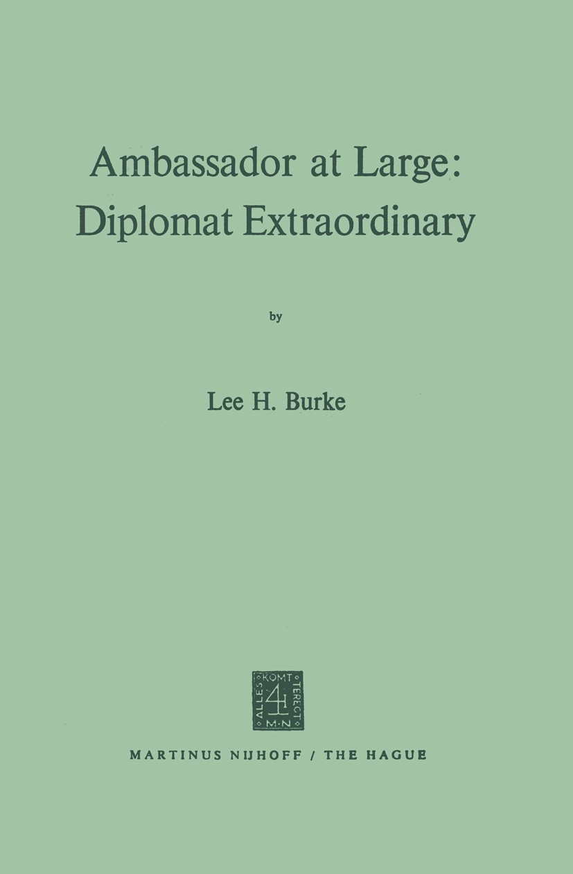 Titlebook: Ambassador at Large: Diplomat Extraordinary; Lee H. Burke Book 1972 Springer Science+Business Media Dordrecht 1972 ETA.Nation.United Natio Titlebook: Ambassador at Large: Diplomat Extraordinary; Lee H. Burke Book 1972 Springer Science+Business Media Dordrecht 1972 ETA.Nation.United Natio