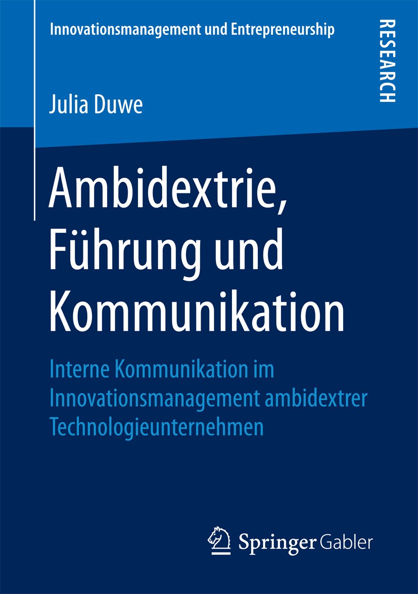 Titlebook: Ambidextrie, Führung und Kommunikation; Interne Kommunikatio Julia Duwe Book 2016 Springer Fachmedien Wiesbaden 2016 Mikrofundierung.Explor Titlebook: Ambidextrie, Führung und Kommunikation; Interne Kommunikatio Julia Duwe Book 2016 Springer Fachmedien Wiesbaden 2016 Mikrofundierung.Explor