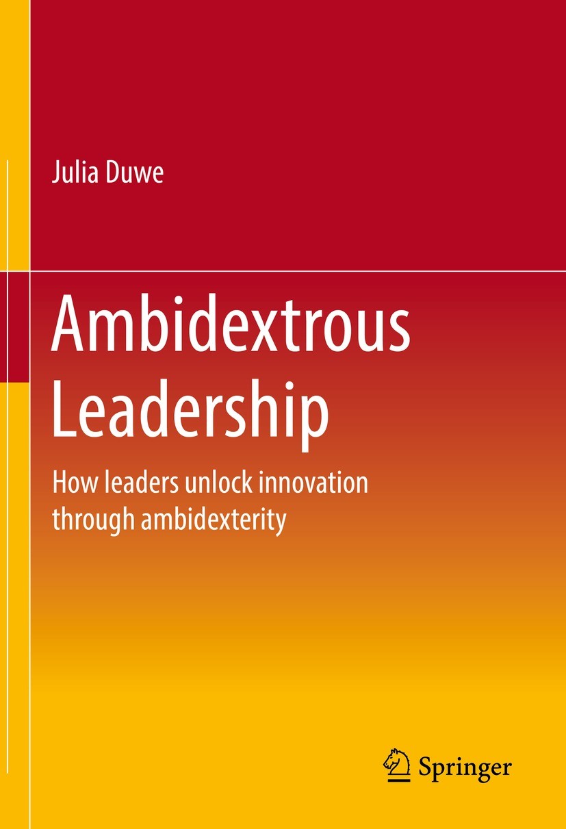 Titlebook: Ambidextrous Leadership; How leaders unlock i Julia Duwe Book 20221st edition Springer-Verlag GmbH Germany, part of Springer Nature 2022 Am Titlebook: Ambidextrous Leadership; How leaders unlock i Julia Duwe Book 20221st edition Springer-Verlag GmbH Germany, part of Springer Nature 2022 Am